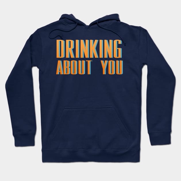 Drinking About You Hoodie by LanaBanana